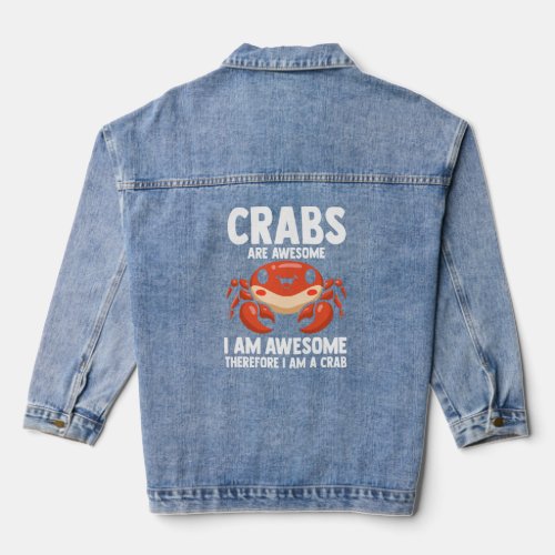 Crabs Are Awesome I Am Awesome Therefore Im A Cra Denim Jacket