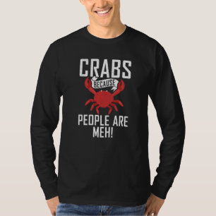 Crabs Because People Are Meh Statement Crab Owner T-Shirt
