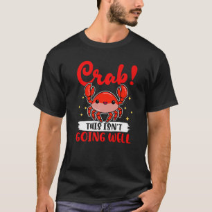 Crabs Crab This Isn't Going Well T-Shirt