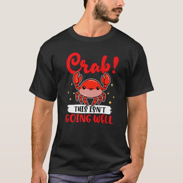 Crabs Crab This Isn't Going Well T-Shirt (Front)