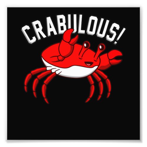 Crabulous Crabs Seafood Crabbing Crab Lobster Sea Photo Print
