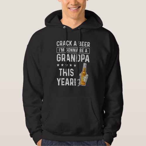 Crack a Beer Im gonna be a Grandpa This Year Funn Hoodie