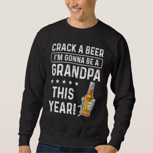 Crack a Beer Im gonna be a Grandpa This Year Funn Sweatshirt