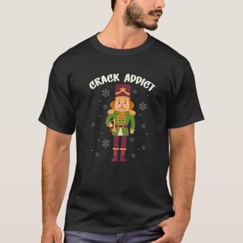 Crack Addict  Funny Nutcracker Christmas Sayings T_Shirt