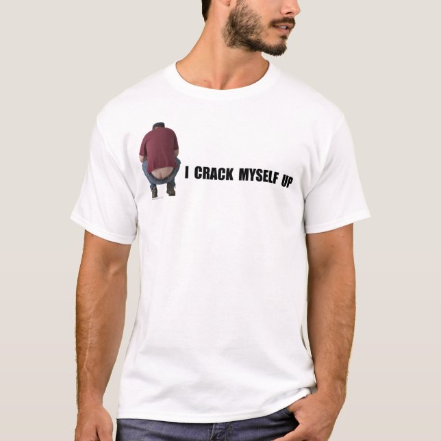 Crack Myself Up Shirt (Front)