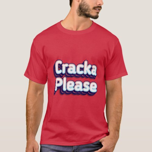 Cracka Please T_Shirt
