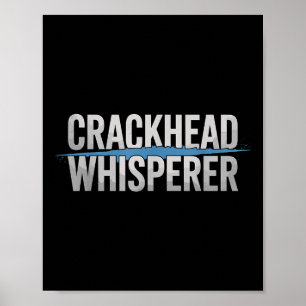Crackhead Whisperer Police Officer Poster