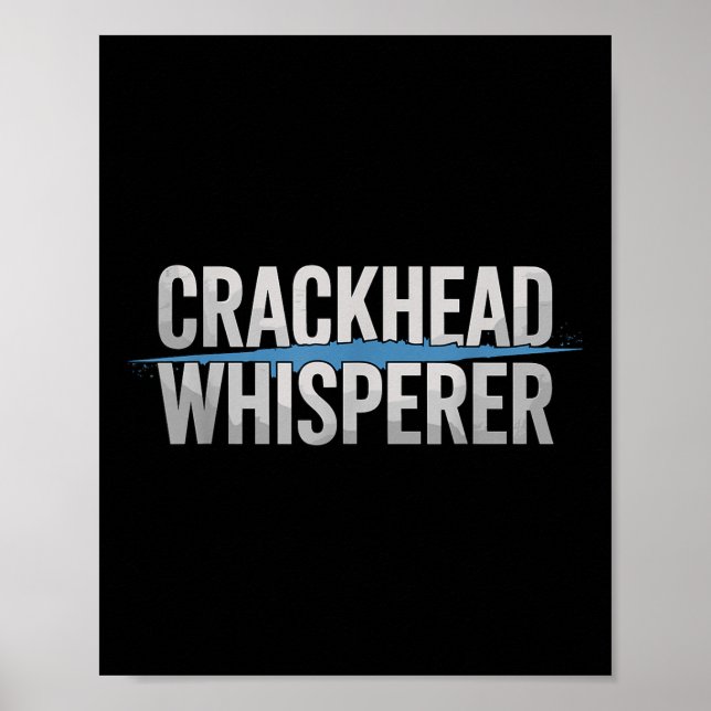 Crackhead Whisperer Police Officer  Poster (Front)