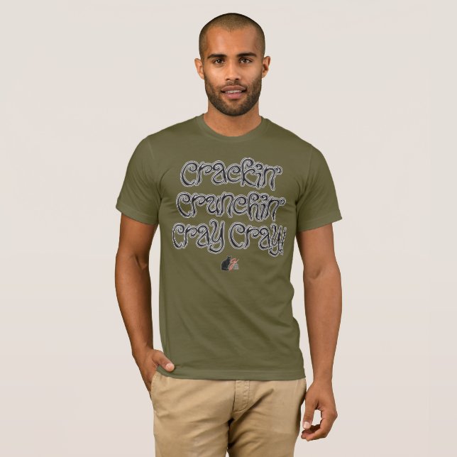 Crackin’ Crunchin’ CrayCray! T-Shirt (Front Full)