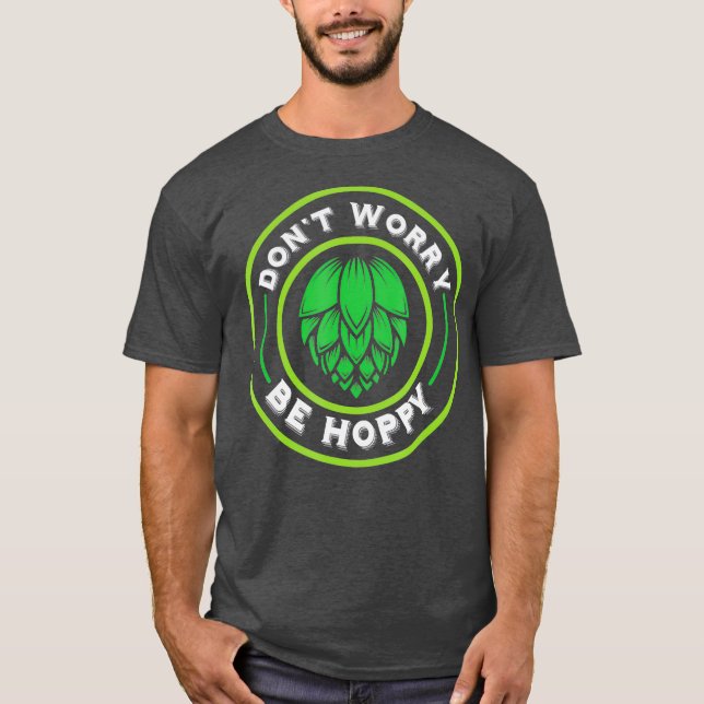 Craft Beer Dont Worry Be Hoppy T-Shirt (Front)