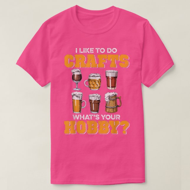 Craft Beer Drink, Funny I Like To Do Crafts Whats  T-Shirt (Design Front)