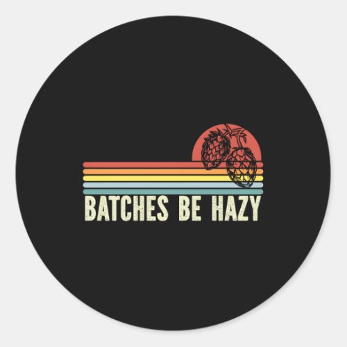 Craft Beer Hop Home Brewing Batches Be Hazy Classic Round Sticker