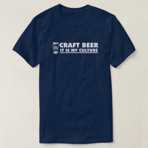 Craft Beer It Is My Culture  T_Shirt
