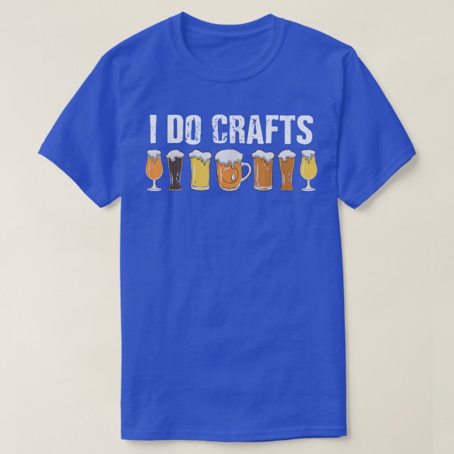 Craft Beer Lover I Do Crafts Drinking Alcohol  T-Shirt (Design Front)