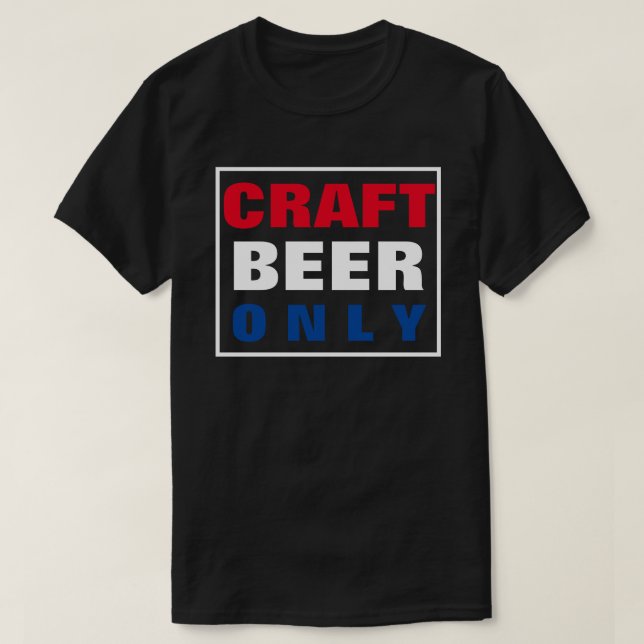 CRAFT BEER ONLY  T-Shirt (Design Front)