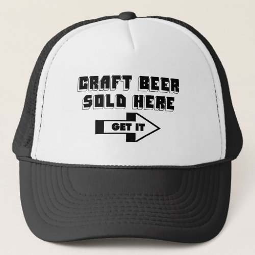 CRAFT BEER SOLD HERE Get It Trucker Hat