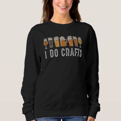 Craft Beer Vintage I Do Crafts Home Brew Sweatshirt