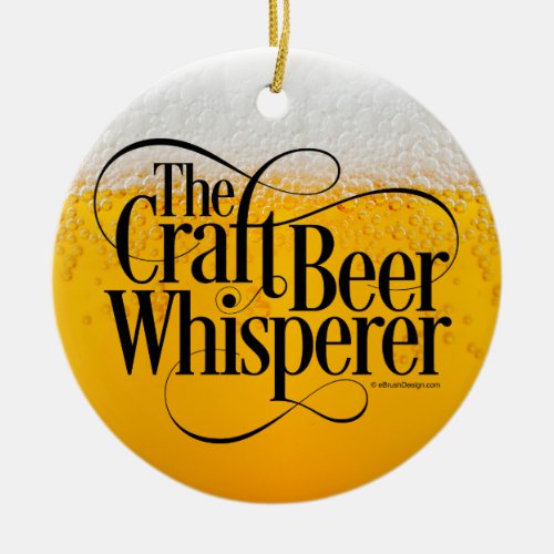 Craft Beer Whisperer Ceramic Ornament