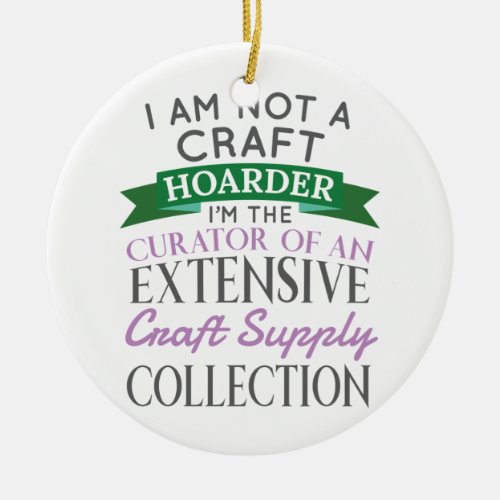 Craft Crafter Not Craft Hoarder Curator Collection Ceramic Ornament