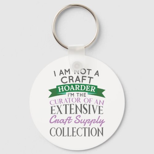 Craft Crafter Not Craft Hoarder Curator Collection Keychain