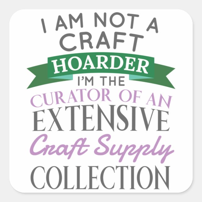 Craft Crafter Not Craft Hoarder Curator Collection Square Sticker (Front)
