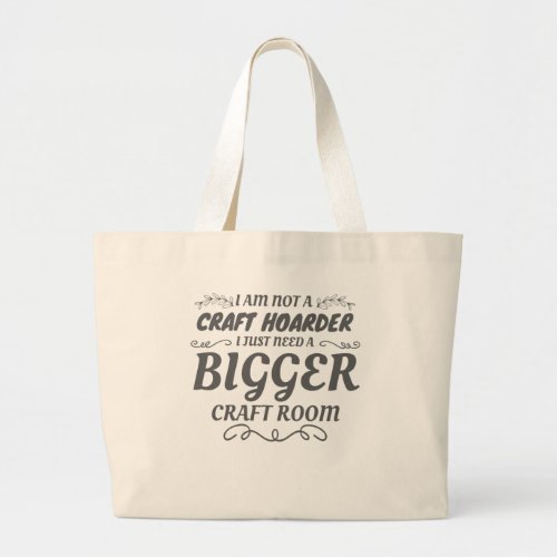 Craft Lover Not Craft Hoarder Need Bigger Room Large Tote Bag