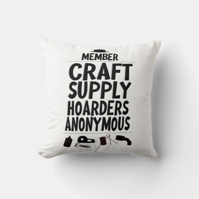 Craft Supply Hoarders Funny Member Saying Throw Pillow (Front)