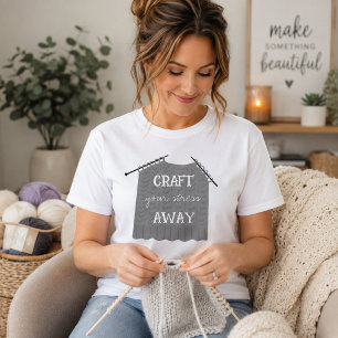 Craft your stress Away Funny T-Shirt