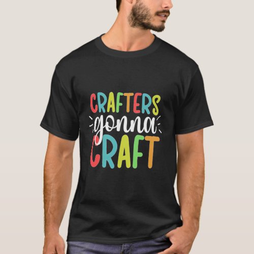 Crafters Gonna Craft Crafting Crafter T_Shirt