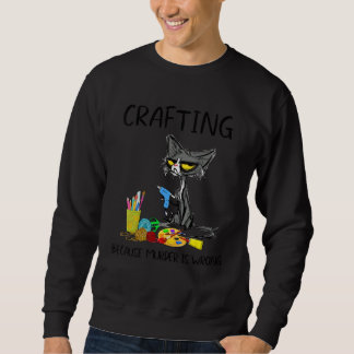 Crafting Because Murder Is Wrong Best Ideas For Ca Sweatshirt
