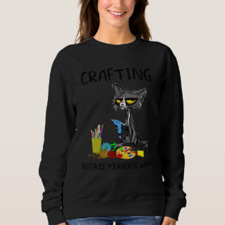 Crafting Because Murder Is Wrong Best Ideas For Ca Sweatshirt