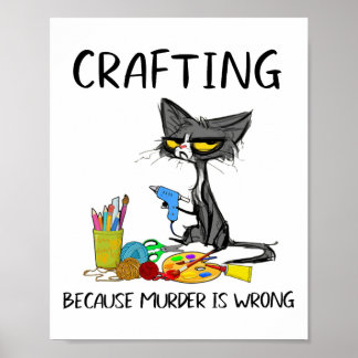 Crafting Because Murder Is Wrong Crafting Cat Poster