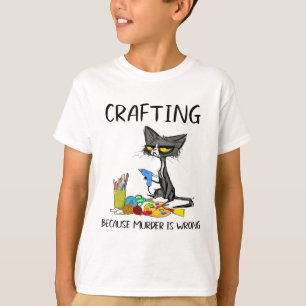 Crafting Because Murder Is Wrong Crafting Cat  T-Shirt