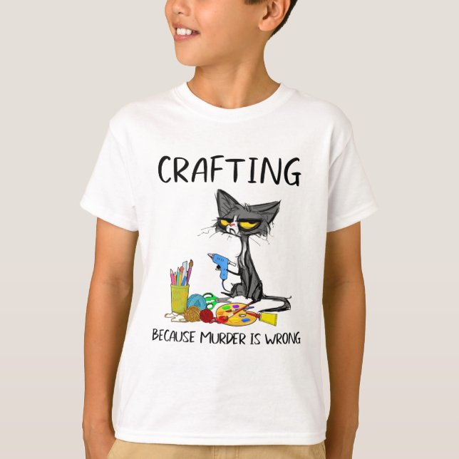 Crafting Because Murder Is Wrong Crafting Cat  T-Shirt (Front)
