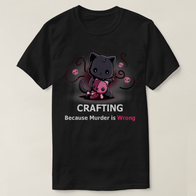 Crafting because Murder is Wrong Halloween Funny C T-Shirt (Design Front)