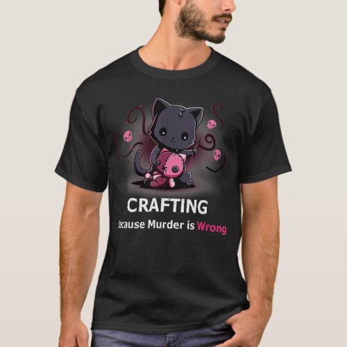 Crafting because Murder is Wrong Halloween Funny C T_Shirt