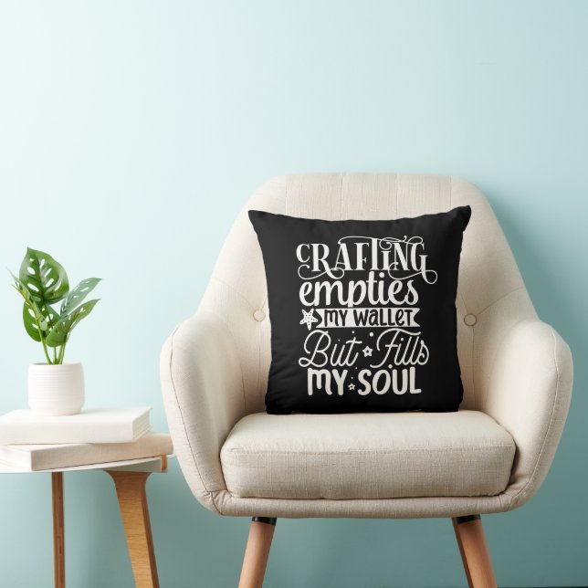 Crafting Empties My Wallet But Fills My Soul  Throw Pillow (Chair)
