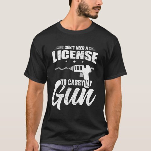 Crafting I Don t Need A License To Carry My Gun Cr T_Shirt