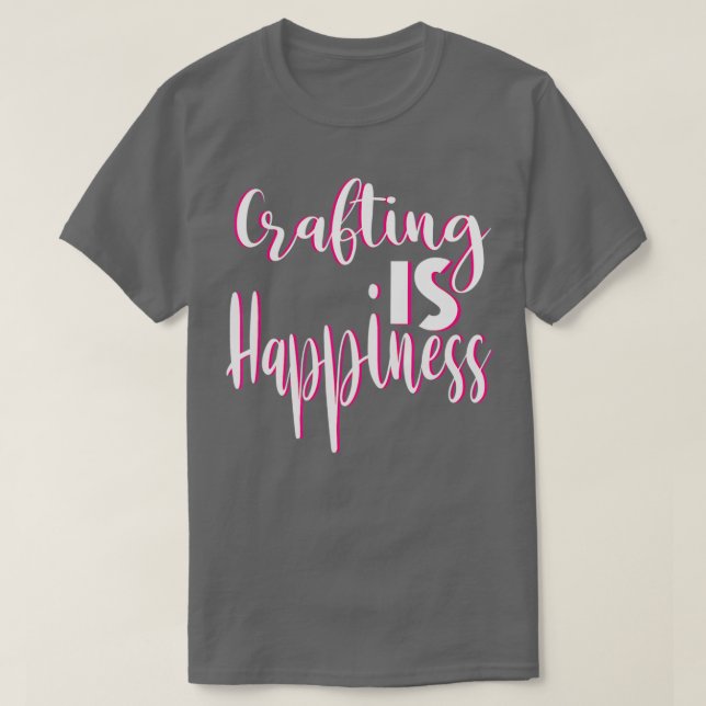 Crafting Is Happiness Cute  For Crafters Paper Cra T-Shirt (Design Front)