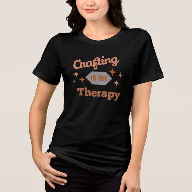 Crafting is my Therapy Typography  Tri-Blend Shirt (Front)