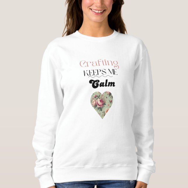 Crafting Keeps Me Calm Typography  Sweatshirt (Front)