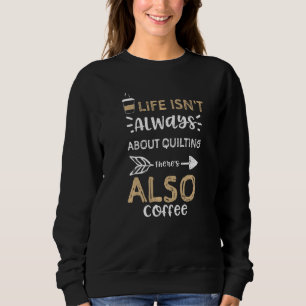 Crafting Life Isn't Always About Quilting There's Sweatshirt