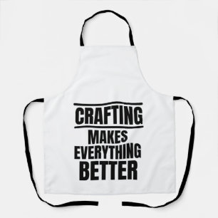 Crafting makes everything better apron