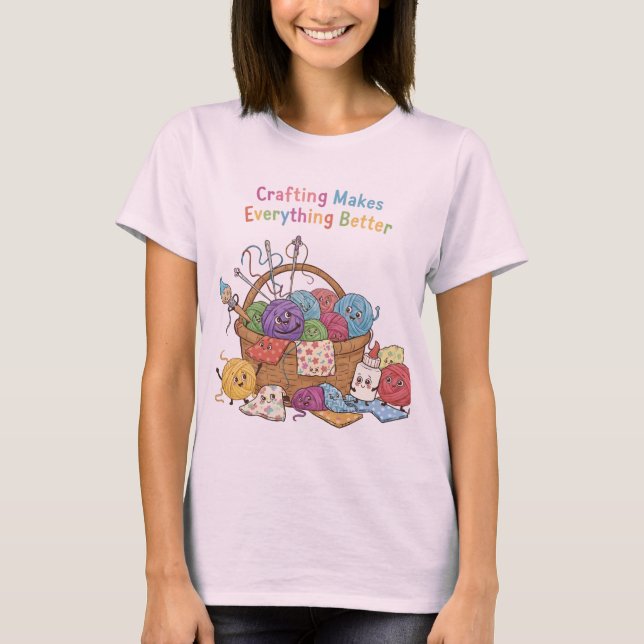 Crafting Makes Everything Better Happy Supplies Fu T-Shirt (Front)