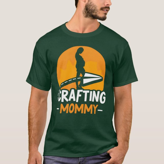 Crafting Mommy Craft Mom Hobbyist Mother family T-Shirt (Front)