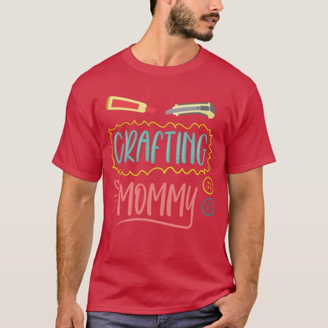 Crafting Mommy Hobbyist Mom Craft Mother girl T-Shirt (Front)