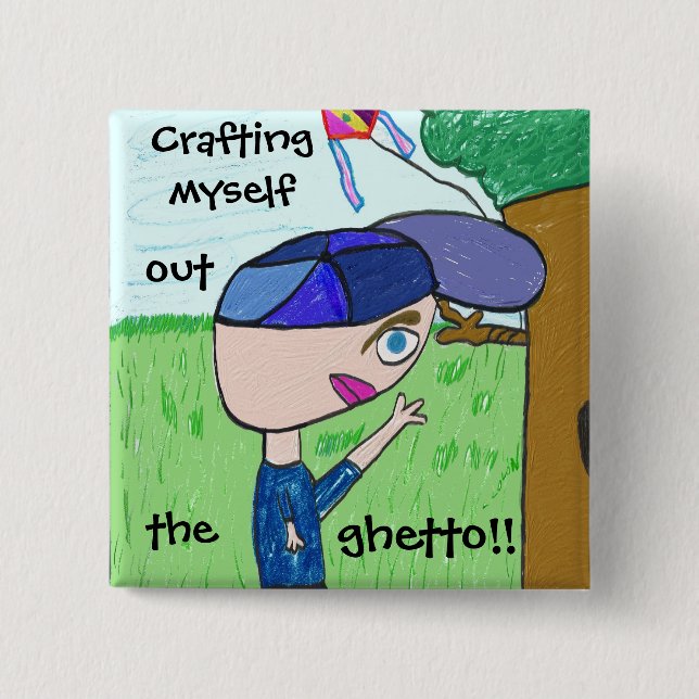 CRAFTING MYSELF OUT THE GHETTO!! Button (Front)