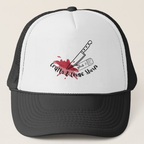  Crafts and Crime Shows   Trucker Hat