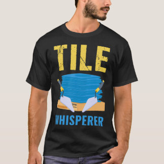 Craftsman Tiler Father Tile Whisperer T-Shirt