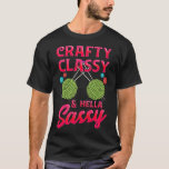 Crafty, Classy & Hella Sassy Crochet Pun Crochetin T-Shirt<br><div class="desc">Crafty,  Classy & Hella Sassy Crochet Pun Crocheting</div>